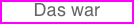 Das war